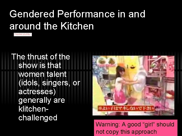 Gendered Performance in and around the Kitchen The thrust of the show is that