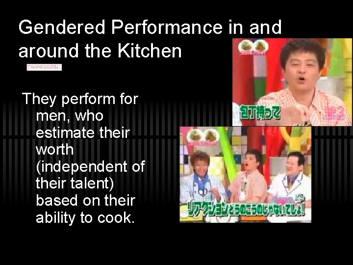 Gendered Performance in and around the Kitchen They perform for men, who estimate their