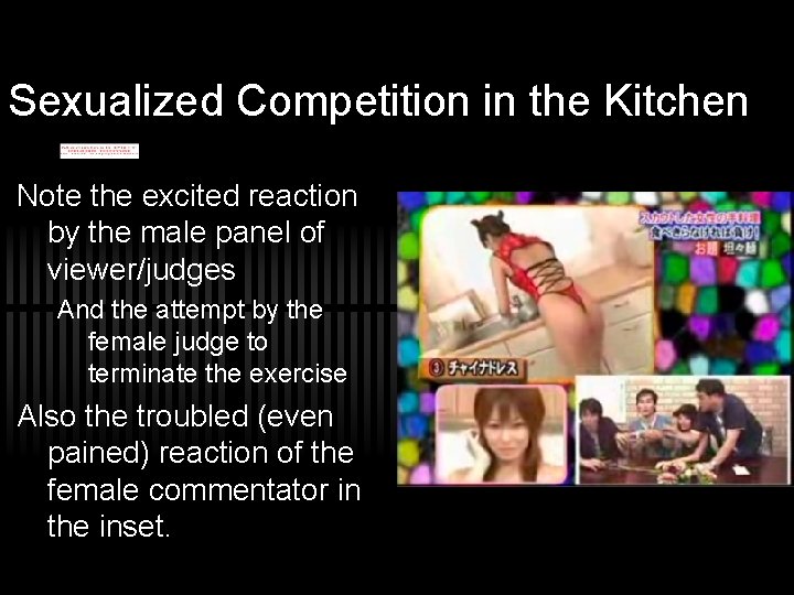 Sexualized Competition in the Kitchen Note the excited reaction by the male panel of