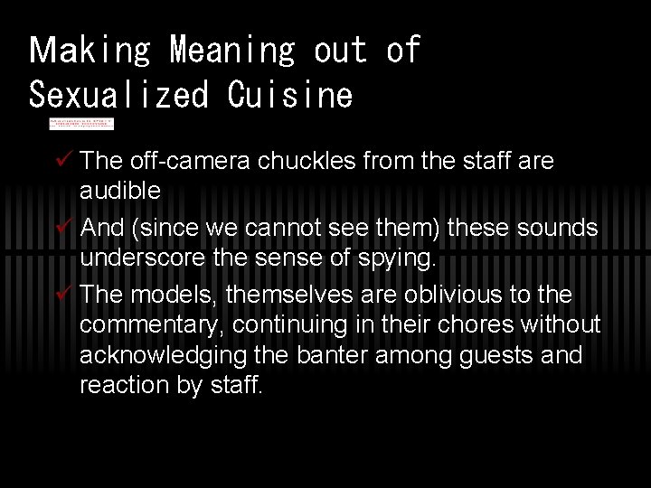 Making Meaning out of Sexualized Cuisine The off-camera chuckles from the staff are audible