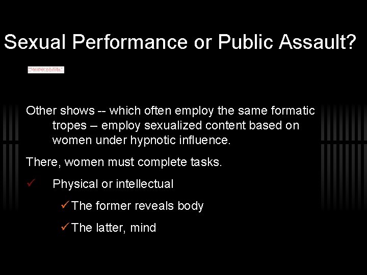 Sexual Performance or Public Assault? Other shows -- which often employ the same formatic