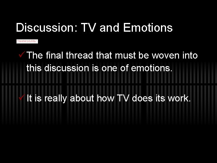 Discussion: TV and Emotions The final thread that must be woven into this discussion