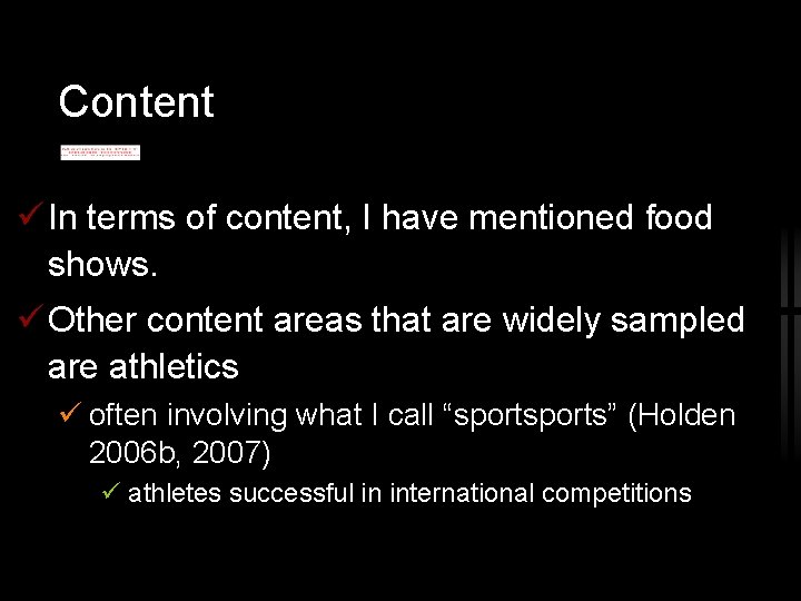 Content In terms of content, I have mentioned food shows. Other content areas that