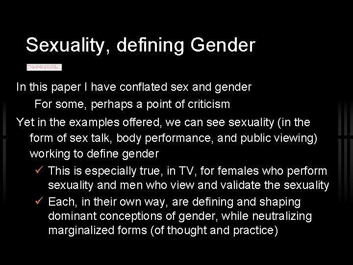 Sexuality, defining Gender In this paper I have conflated sex and gender For some,