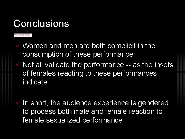 Conclusions Women and men are both complicit in the consumption of these performance. Not