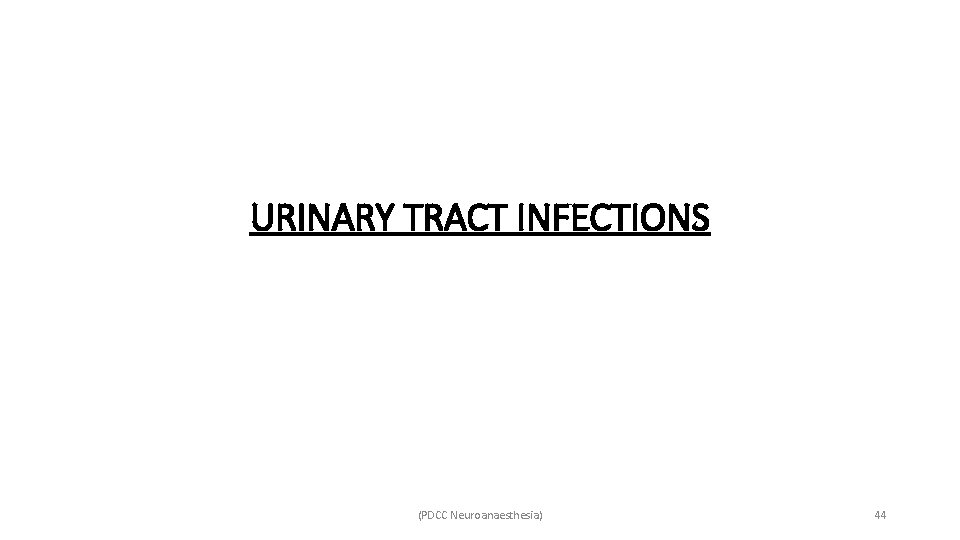 URINARY TRACT INFECTIONS (PDCC Neuroanaesthesia) 44 