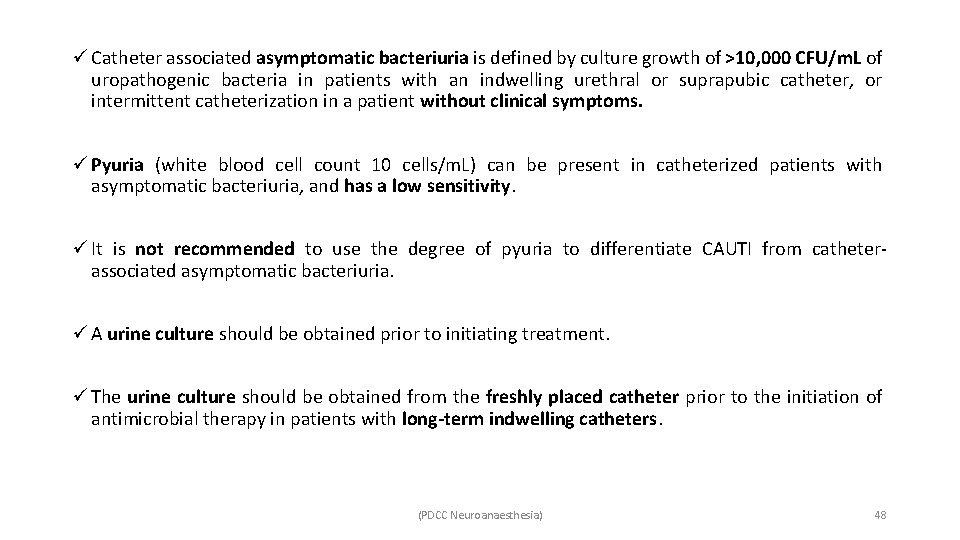 ü Catheter associated asymptomatic bacteriuria is defined by culture growth of >10, 000 CFU/m.