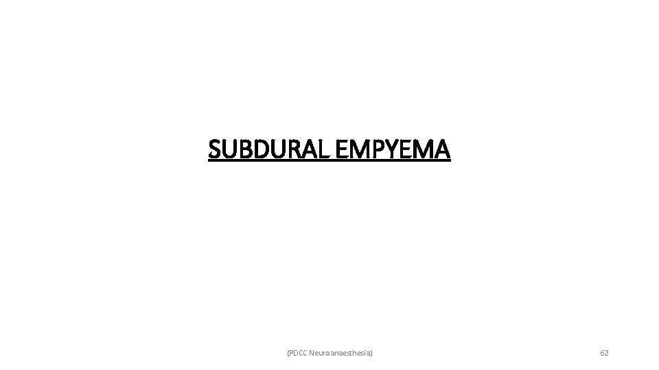 SUBDURAL EMPYEMA (PDCC Neuroanaesthesia) 62 