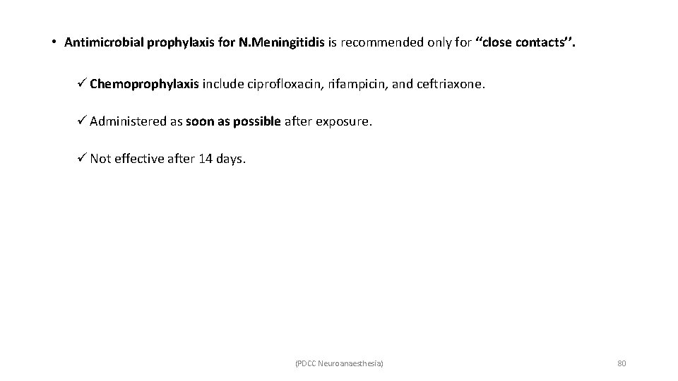  • Antimicrobial prophylaxis for N. Meningitidis is recommended only for ‘‘close contacts’’. ü