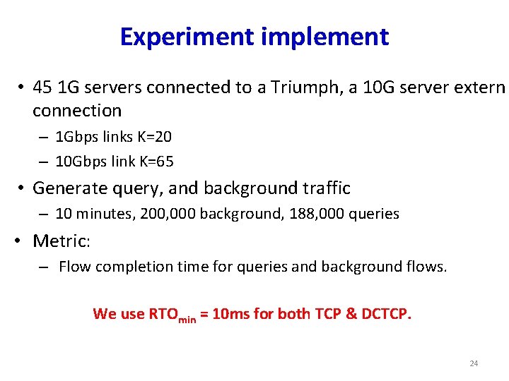 Experiment implement • 45 1 G servers connected to a Triumph, a 10 G