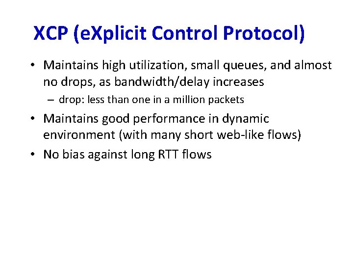 XCP (e. Xplicit Control Protocol) • Maintains high utilization, small queues, and almost no