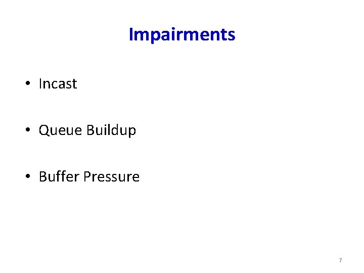 Impairments • Incast • Queue Buildup • Buffer Pressure 7 