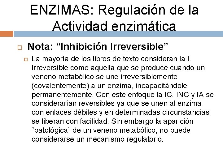 ENZIMAS: Regulación de la Actividad enzimática Nota: “Inhibición Irreversible” La mayoría de los libros