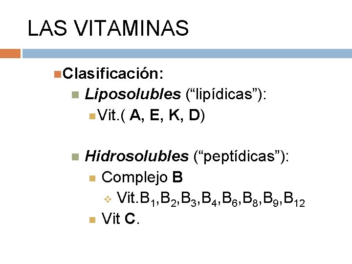 LAS VITAMINAS Clasificación: Liposolubles (“lipídicas”): Vit. ( A, E, K, D) Hidrosolubles (“peptídicas”): Complejo