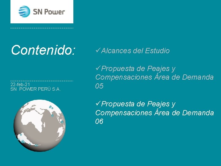 Contenido: 22 -feb-21 SN POWER PERÚ S. A. üAlcances del Estudio üPropuesta de Peajes