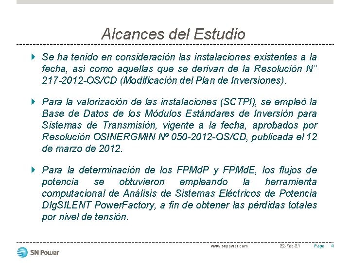 Alcances del Estudio Se ha tenido en consideración las instalaciones existentes a la fecha,