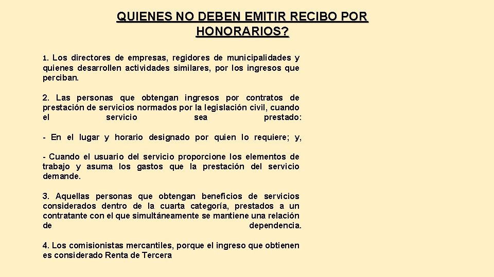 QUIENES NO DEBEN EMITIR RECIBO POR HONORARIOS? 1. Los directores de empresas, regidores de