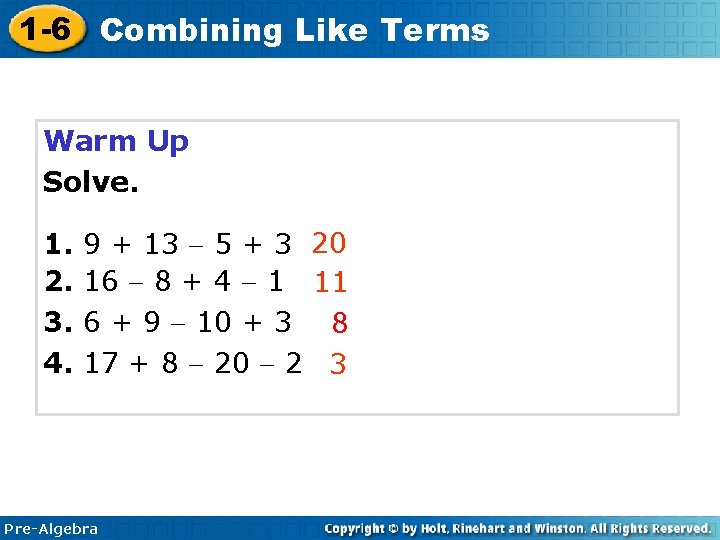 1 -6 Combining Like Terms Warm Up Solve. 1. 2. 3. 4. 9 +