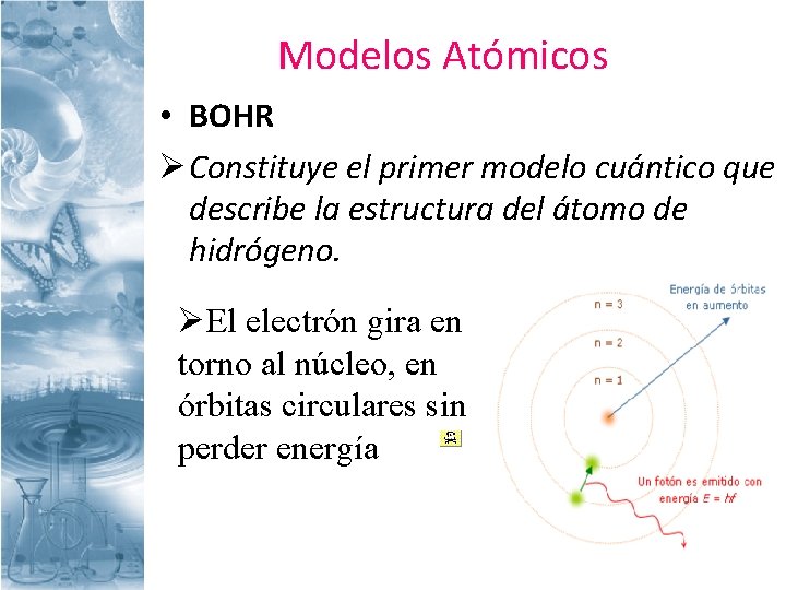 Modelos Atómicos • BOHR Ø Constituye el primer modelo cuántico que describe la estructura