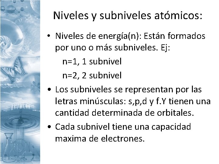 Niveles y subniveles atómicos: • Niveles de energía(n): Están formados por uno o más