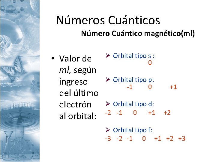 Números Cuánticos Número Cuántico magnético(ml) • Valor de ml, según ingreso del último electrón