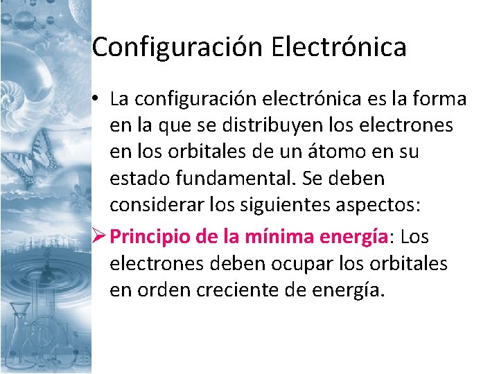 Configuración Electrónica • La configuración electrónica es la forma en la que se distribuyen