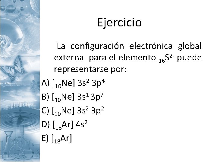 Ejercicio La configuración electrónica global externa para el elemento 16 S 2 - puede