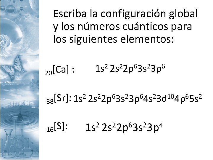 Escriba la configuración global y los números cuánticos para los siguientes elementos: 20[Ca] :