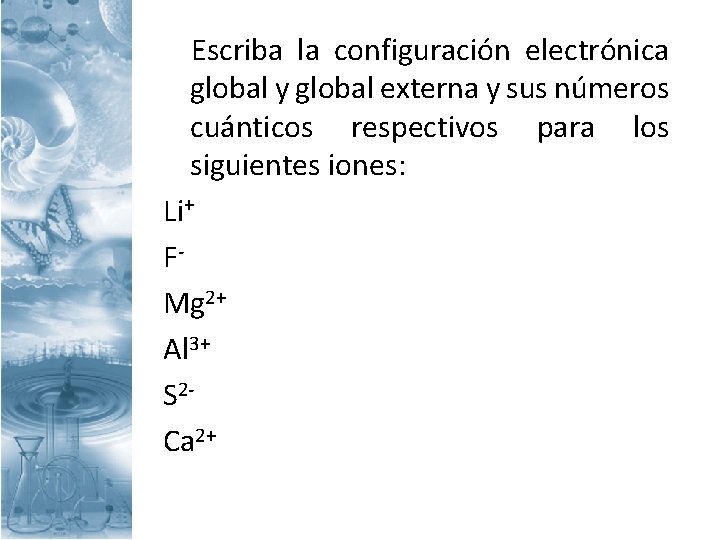 Escriba la configuración electrónica global y global externa y sus números cuánticos respectivos para