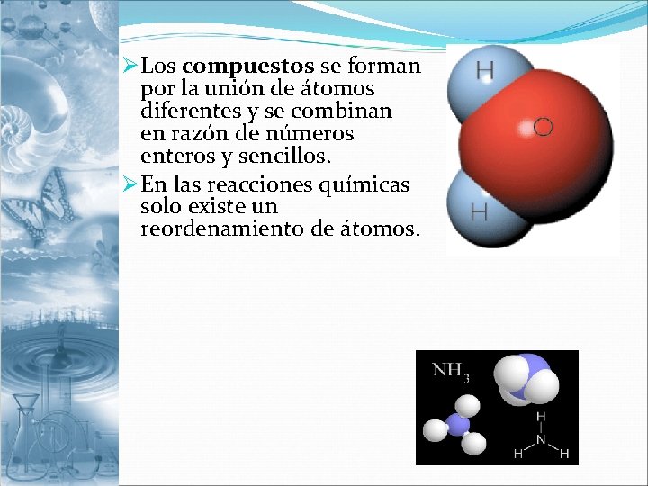 Ø Los compuestos se forman por la unión de átomos diferentes y se combinan