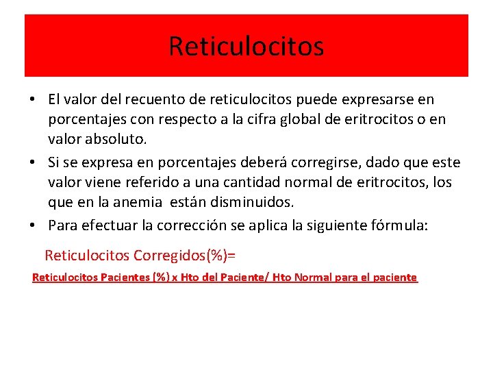 Reticulocitos • El valor del recuento de reticulocitos puede expresarse en porcentajes con respecto