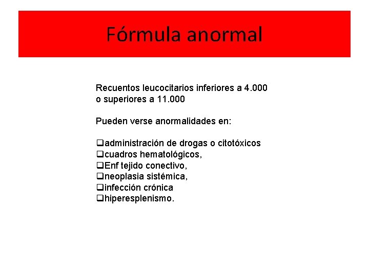 Fórmula anormal Recuentos leucocitarios inferiores a 4. 000 o superiores a 11. 000 Pueden