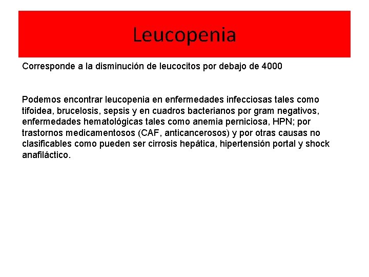 Leucopenia Corresponde a la disminución de leucocitos por debajo de 4000 Podemos encontrar leucopenia