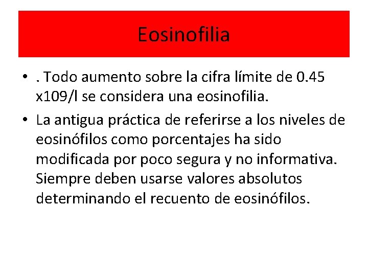 Eosinofilia • . Todo aumento sobre la cifra límite de 0. 45 x 109/l