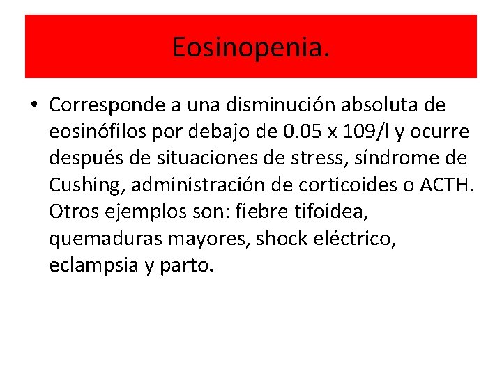 Eosinopenia. • Corresponde a una disminución absoluta de eosinófilos por debajo de 0. 05