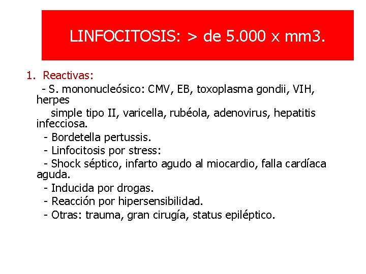 LINFOCITOSIS: > de 5. 000 x mm 3. 1. Reactivas: - S. mononucleósico: CMV,