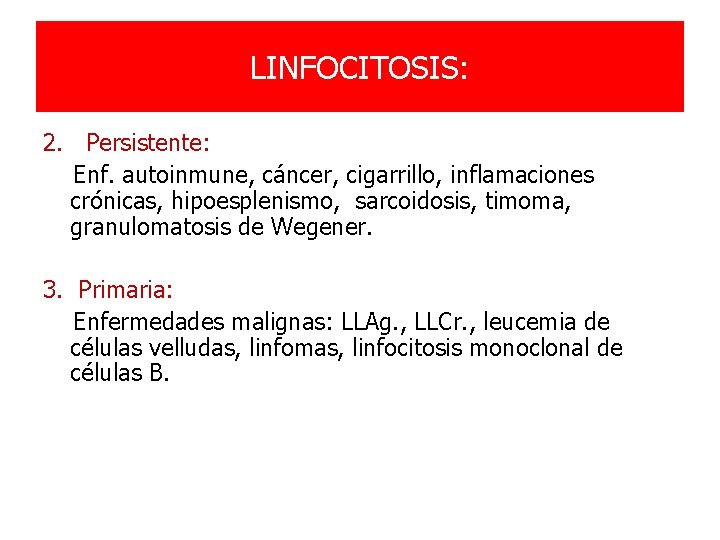 LINFOCITOSIS: 2. Persistente: Enf. autoinmune, cáncer, cigarrillo, inflamaciones crónicas, hipoesplenismo, sarcoidosis, timoma, granulomatosis de