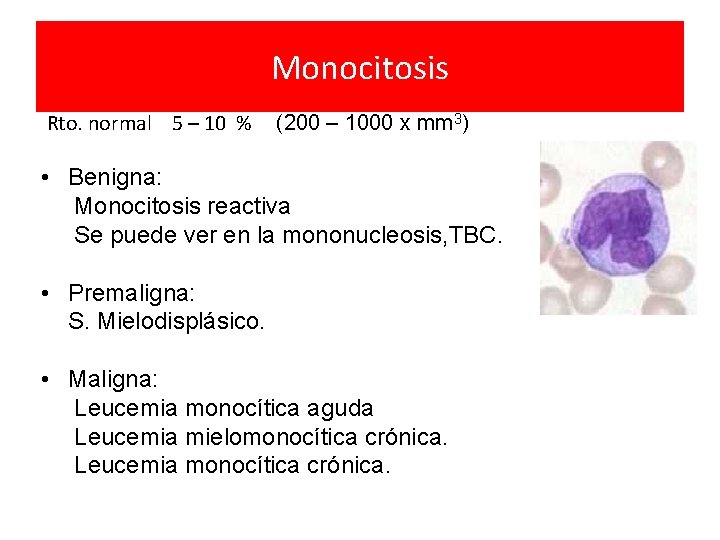Monocitosis Rto. normal 5 – 10 % (200 – 1000 x mm 3) •