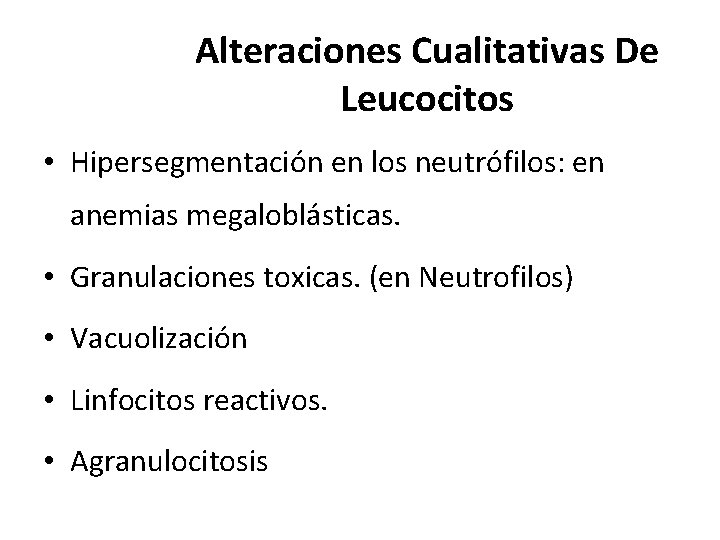 Alteraciones Cualitativas De Leucocitos • Hipersegmentación en los neutrófilos: en anemias megaloblásticas. • Granulaciones