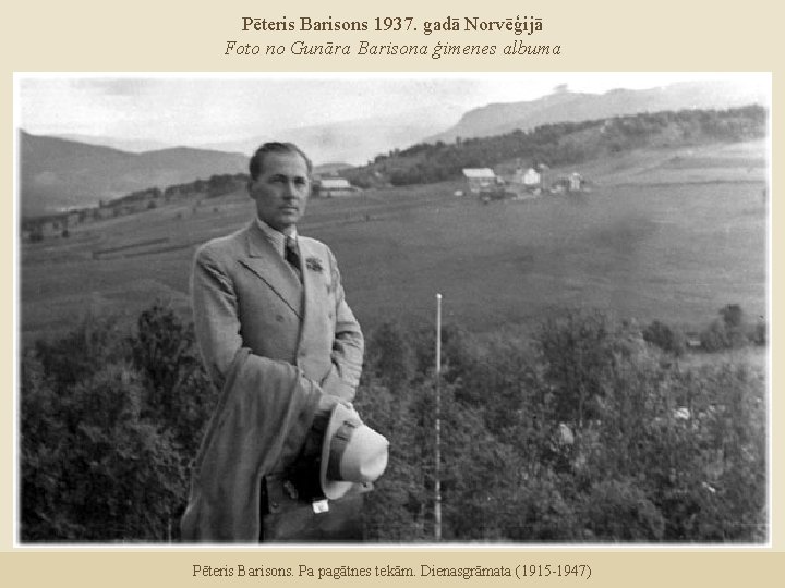 Pēteris Barisons 1937. gadā Norvēģijā Foto no Gunāra Barisona ģimenes albuma Pēteris Barisons. Pa