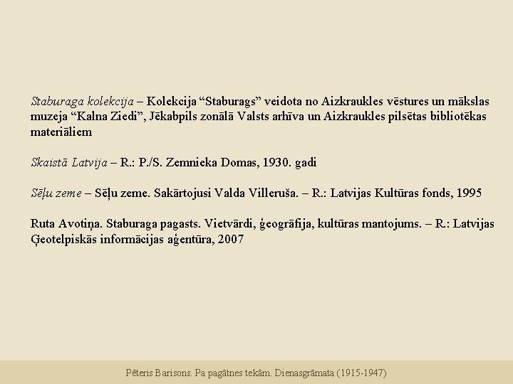 Staburaga kolekcija – Kolekcija “Staburags” veidota no Aizkraukles vēstures un mākslas muzeja “Kalna Ziedi”,