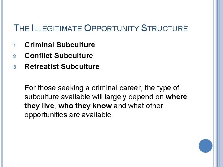 THE ILLEGITIMATE OPPORTUNITY STRUCTURE 1. 2. 3. Criminal Subculture Conflict Subculture Retreatist Subculture For