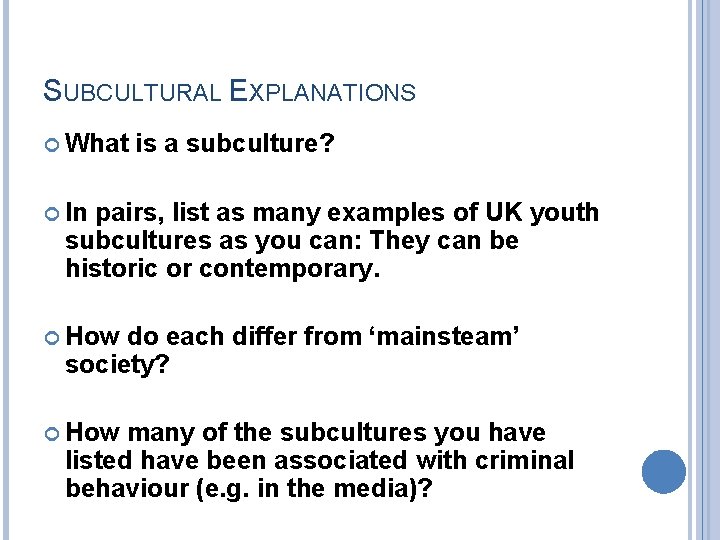 SUBCULTURAL EXPLANATIONS What is a subculture? In pairs, list as many examples of UK