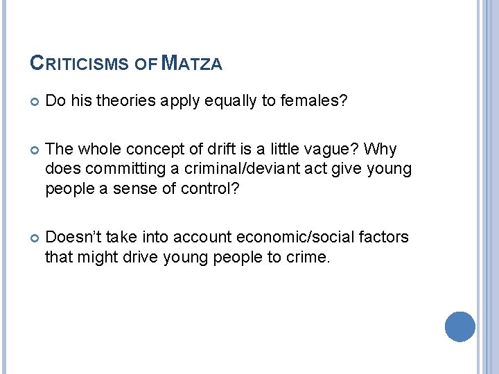 CRITICISMS OF MATZA Do his theories apply equally to females? The whole concept of