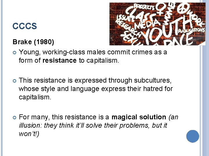 CCCS Brake (1980) Young, working-class males commit crimes as a form of resistance to