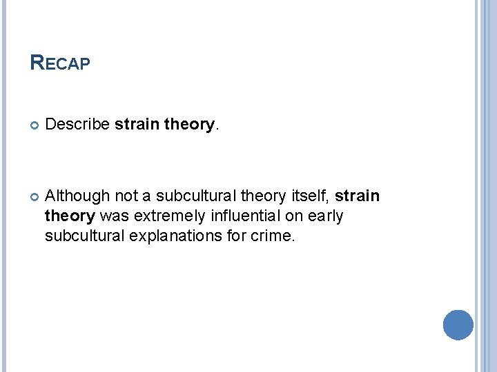 RECAP Describe strain theory. Although not a subcultural theory itself, strain theory was extremely