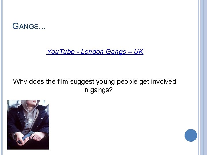 GANGS. . . You. Tube - London Gangs – UK Why does the film