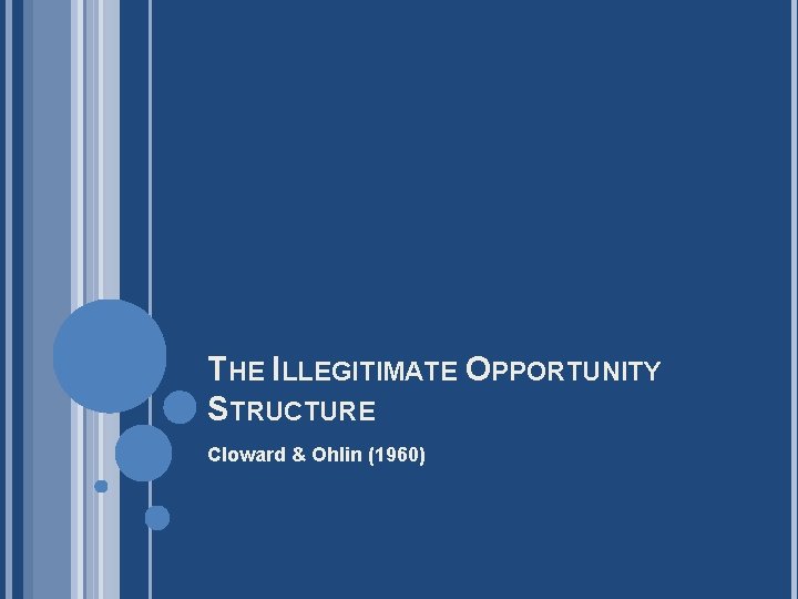 THE ILLEGITIMATE OPPORTUNITY STRUCTURE Cloward & Ohlin (1960) 