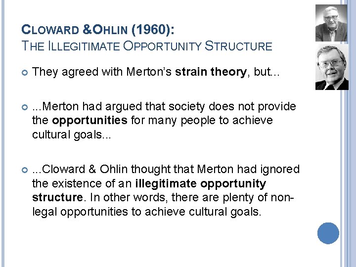 CLOWARD &OHLIN (1960): THE ILLEGITIMATE OPPORTUNITY STRUCTURE They agreed with Merton’s strain theory, but.