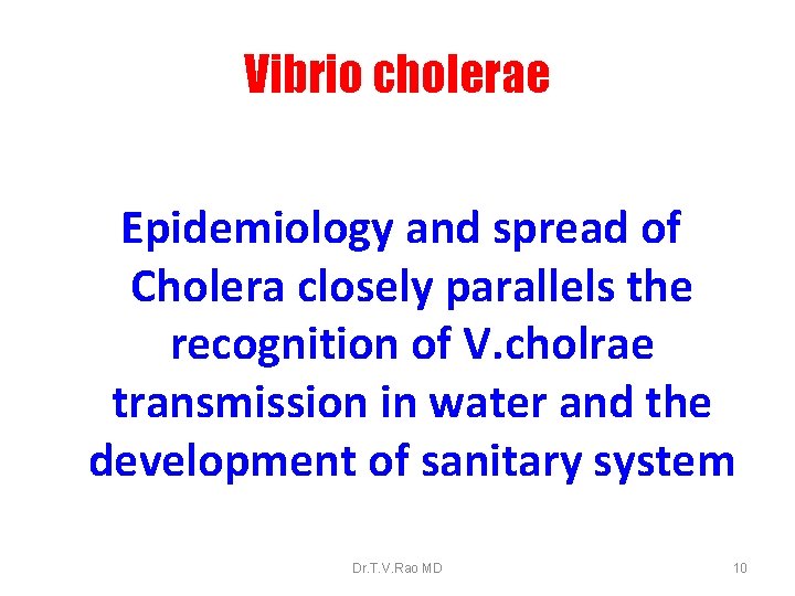 Vibrio cholerae Epidemiology and spread of Cholera closely parallels the recognition of V. cholrae